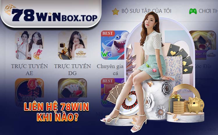 Liên hệ 78WIN khi nào